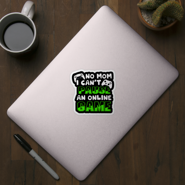 No Mom I Can't Pause an Online Game | Funny Gamer T-Shirt by MerchMadness